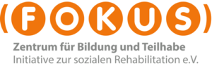 FOKUS - Zentrum für Bildung und Teilhabe - Initiative zuer sozialen Rehabilitation